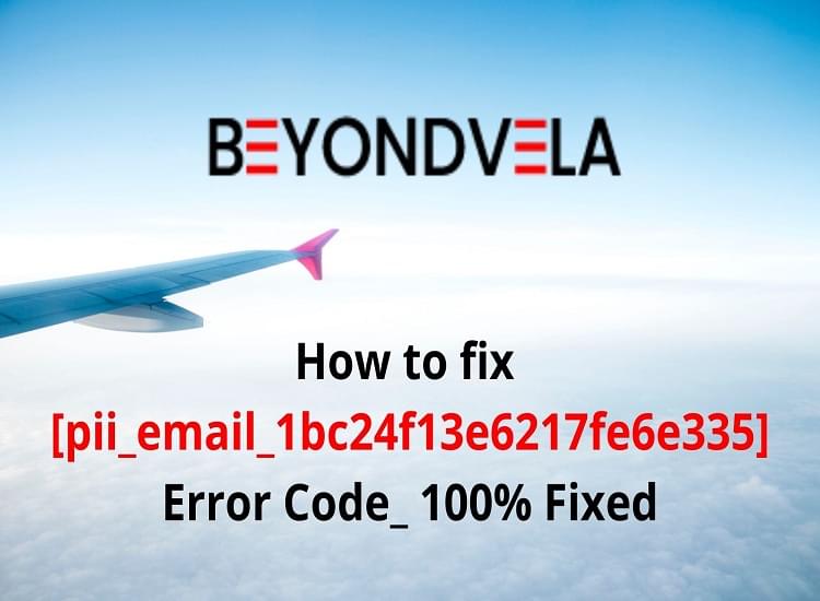 How To Fix [Pii_email_1bc24f13e6217fe6e335] Error Code