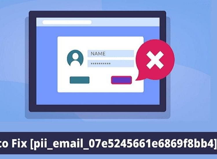 How to Fix [pii_email_07e5245661e6869f8bb4] Error Code in Mail
