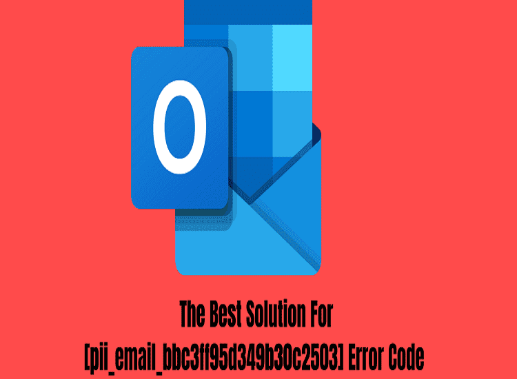 How to Fix [pii_email_bbc3ff95d349b30c2503] Error Code